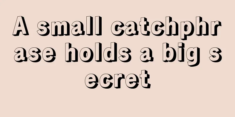 A small catchphrase holds a big secret