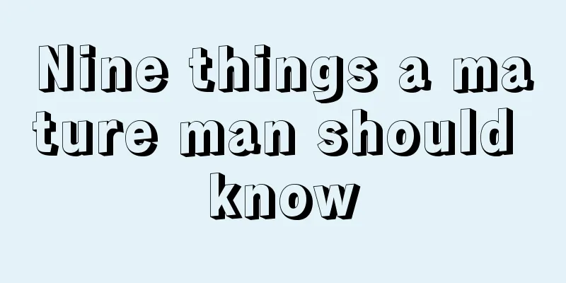 Nine things a mature man should know