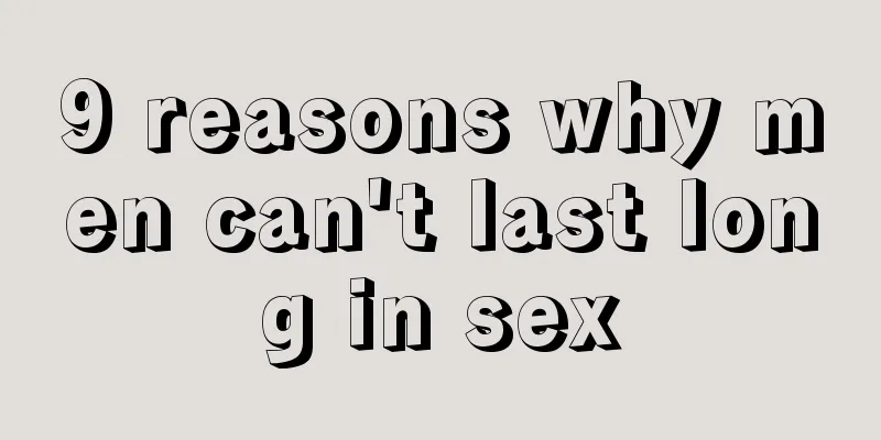 9 reasons why men can't last long in sex