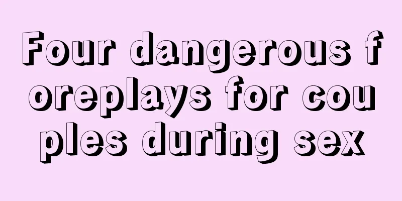 Four dangerous foreplays for couples during sex