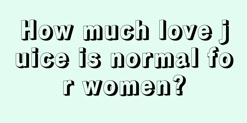 How much love juice is normal for women?