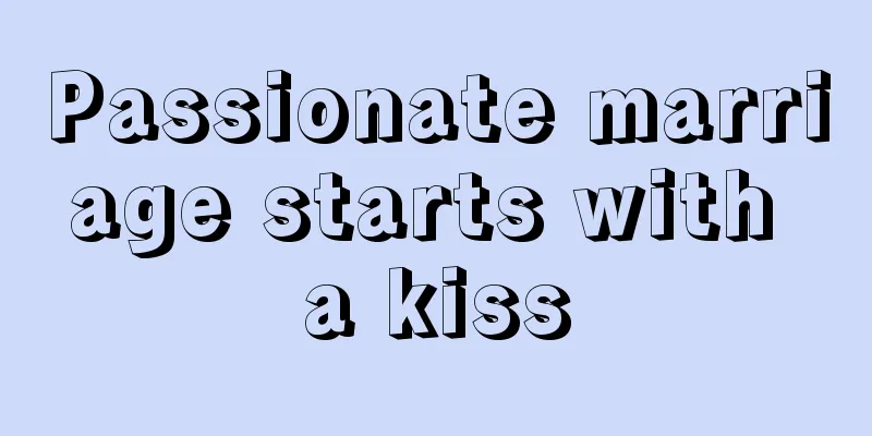 Passionate marriage starts with a kiss