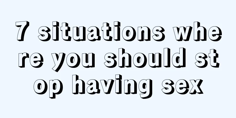 7 situations where you should stop having sex