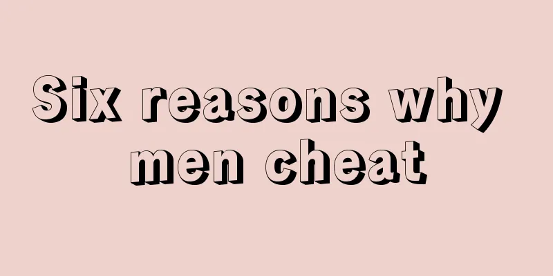 Six reasons why men cheat