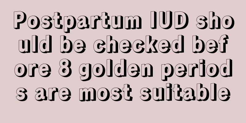 Postpartum IUD should be checked before 8 golden periods are most suitable