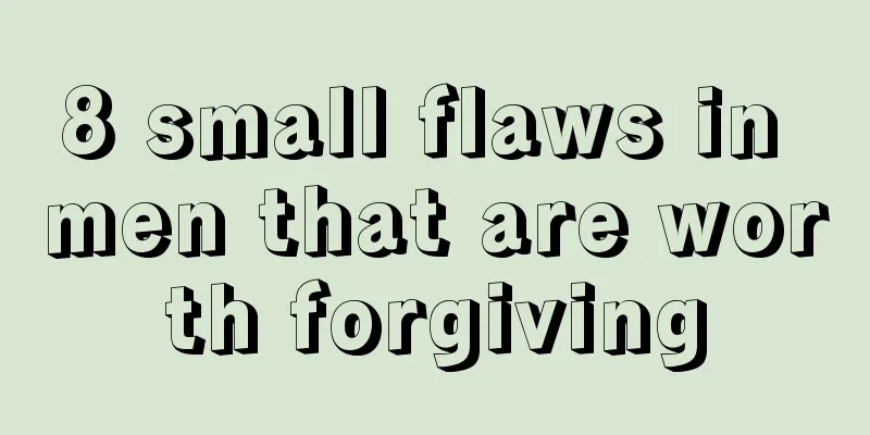 8 small flaws in men that are worth forgiving