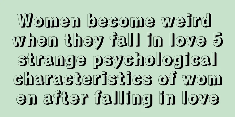 Women become weird when they fall in love 5 strange psychological characteristics of women after falling in love