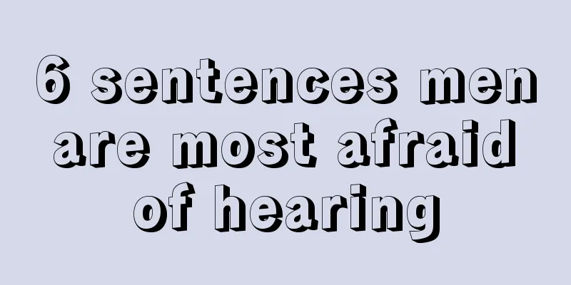 6 sentences men are most afraid of hearing