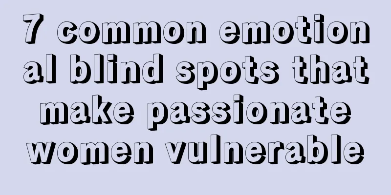 7 common emotional blind spots that make passionate women vulnerable