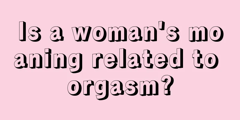 Is a woman's moaning related to orgasm?