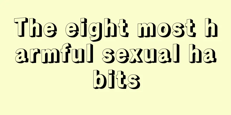 The eight most harmful sexual habits