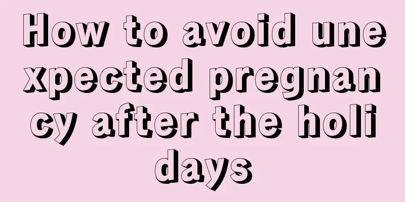 How to avoid unexpected pregnancy after the holidays