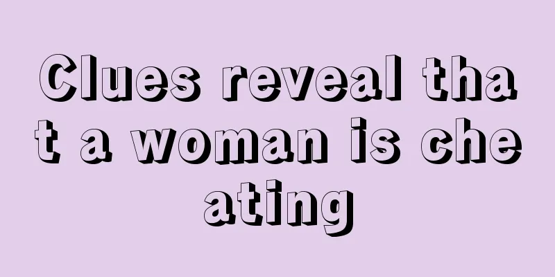 Clues reveal that a woman is cheating