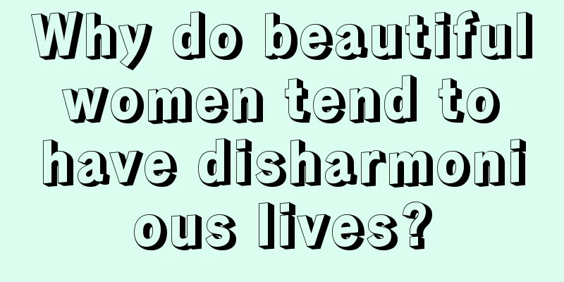 Why do beautiful women tend to have disharmonious lives?