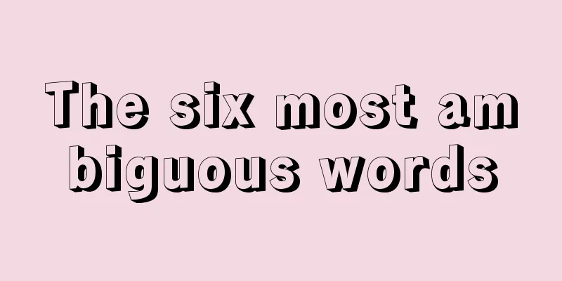 The six most ambiguous words