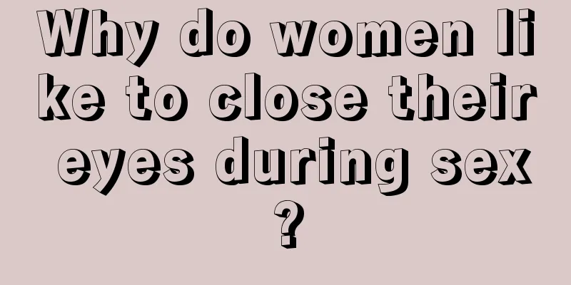 Why do women like to close their eyes during sex?