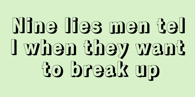 Nine lies men tell when they want to break up