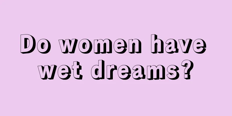 Do women have wet dreams?