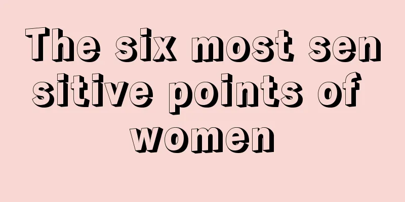 The six most sensitive points of women