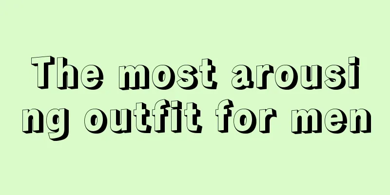 The most arousing outfit for men