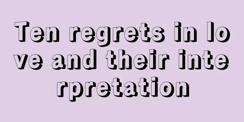 Ten regrets in love and their interpretation