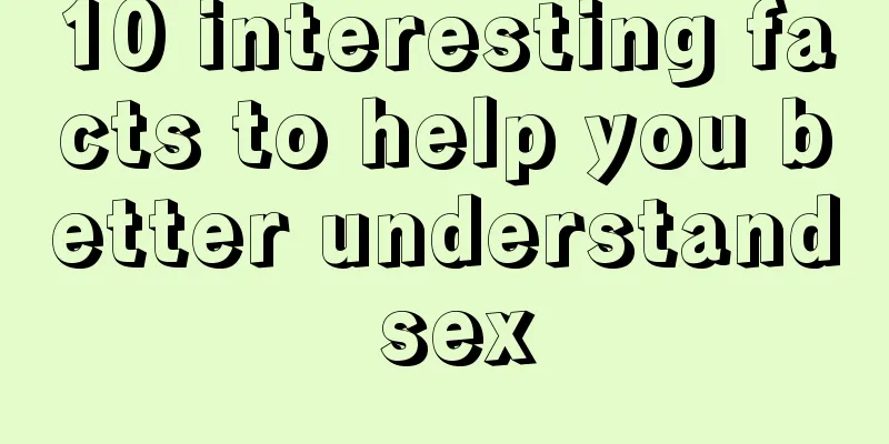 10 interesting facts to help you better understand sex
