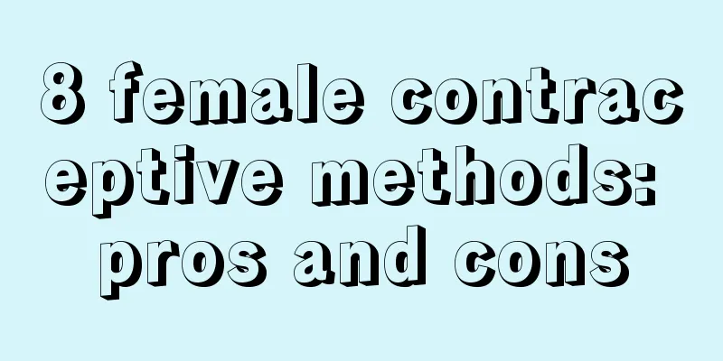 8 female contraceptive methods: pros and cons