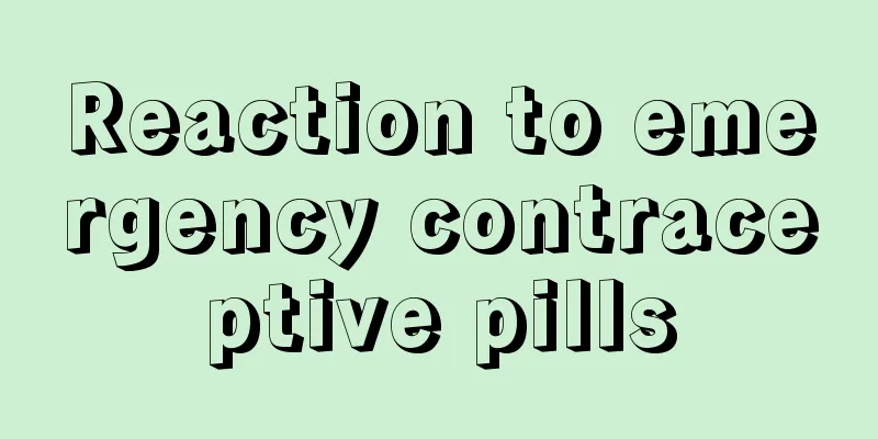 Reaction to emergency contraceptive pills