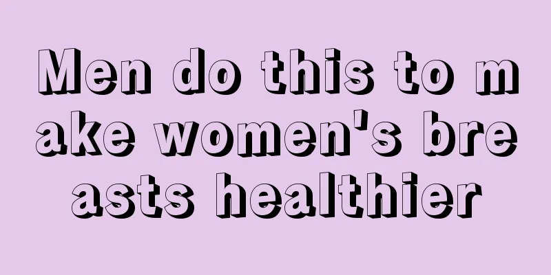Men do this to make women's breasts healthier