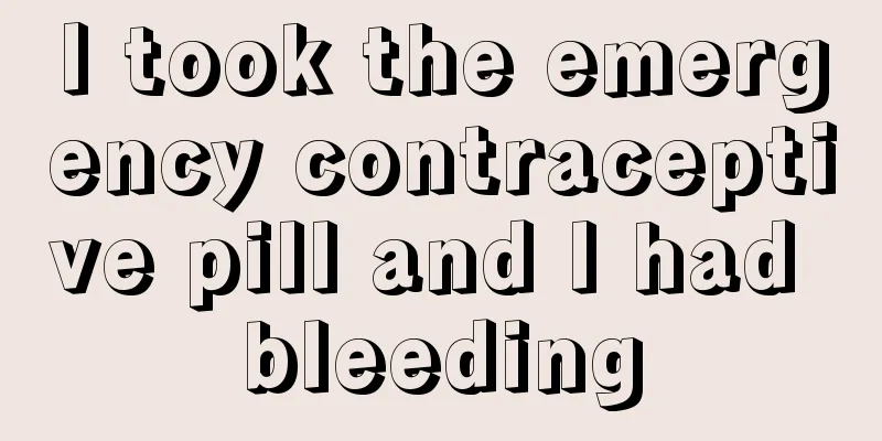 I took the emergency contraceptive pill and I had bleeding
