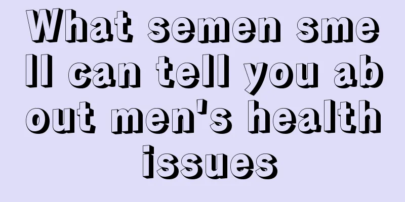 What semen smell can tell you about men's health issues