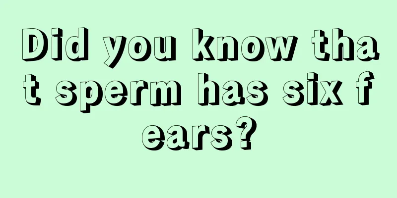 Did you know that sperm has six fears?