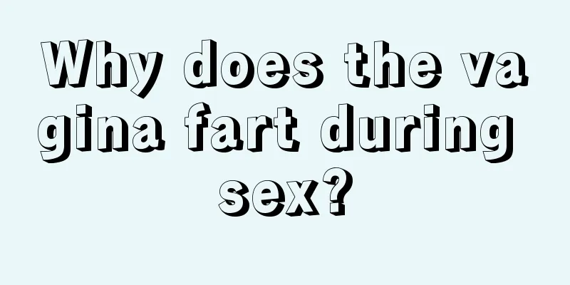 Why does the vagina fart during sex?