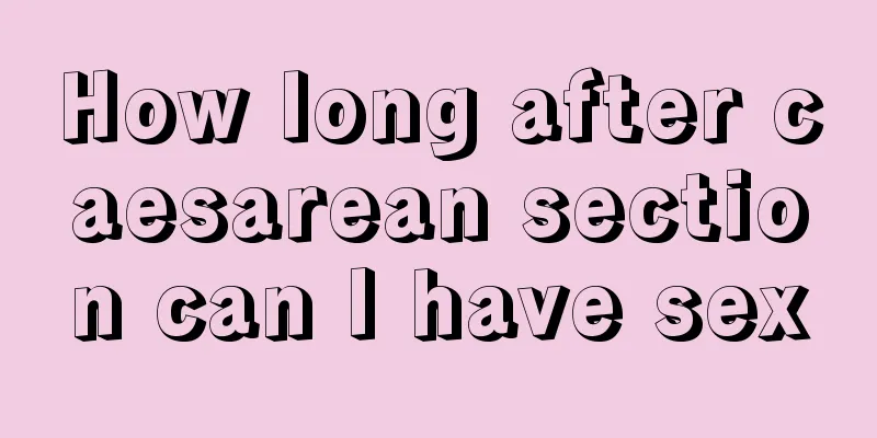 How long after caesarean section can I have sex