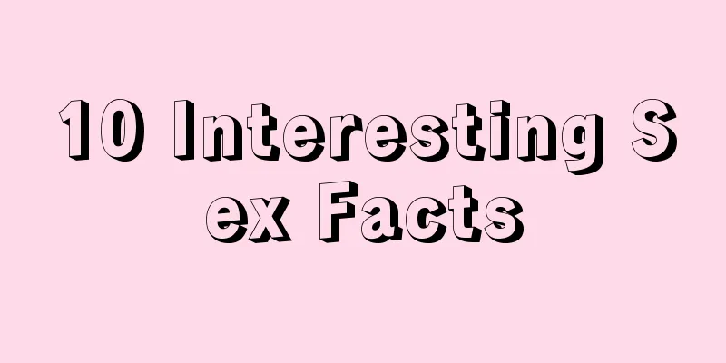 10 Interesting Sex Facts