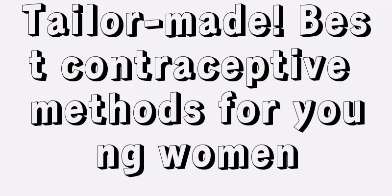 Tailor-made! Best contraceptive methods for young women