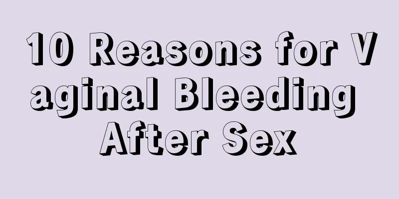 10 Reasons for Vaginal Bleeding After Sex