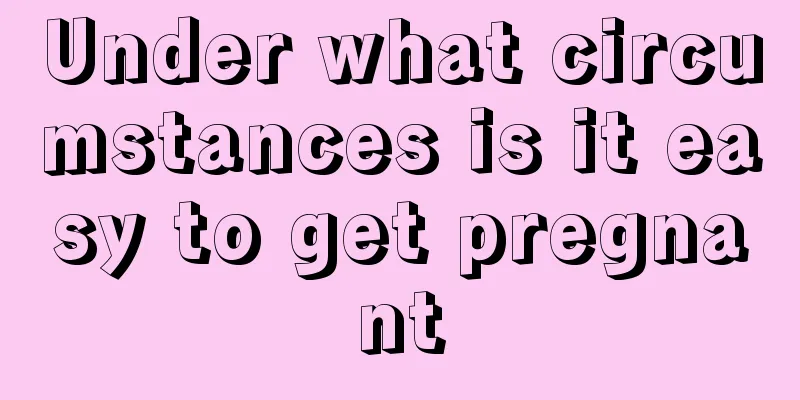 Under what circumstances is it easy to get pregnant