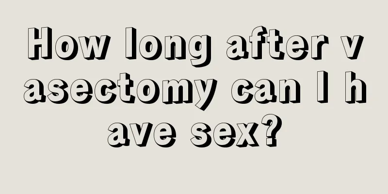 How long after vasectomy can I have sex?