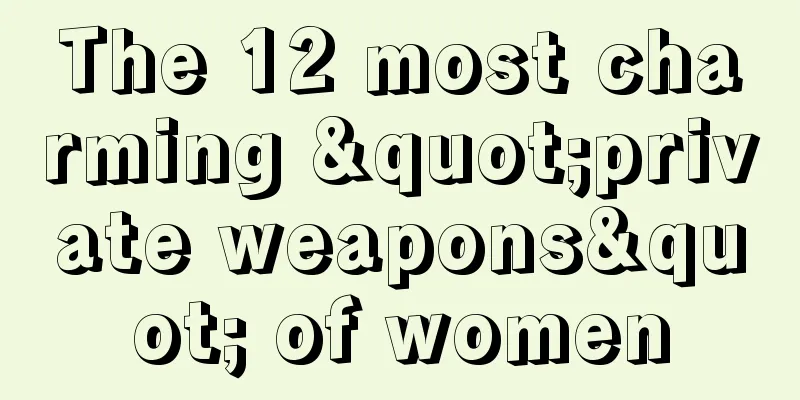 The 12 most charming "private weapons" of women