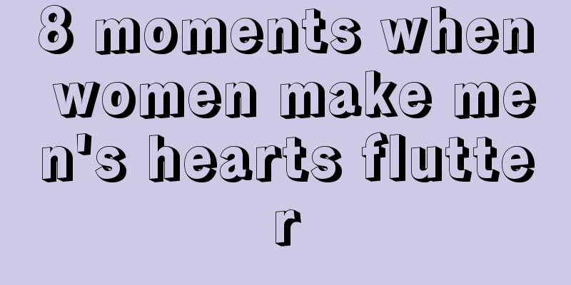 8 moments when women make men's hearts flutter