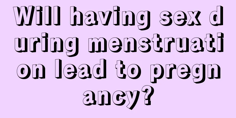 Will having sex during menstruation lead to pregnancy?