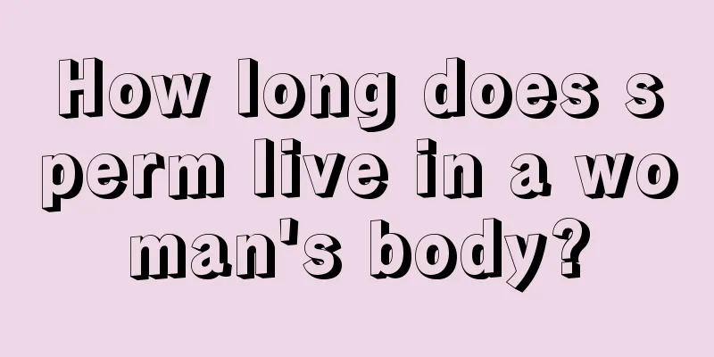 How long does sperm live in a woman's body?