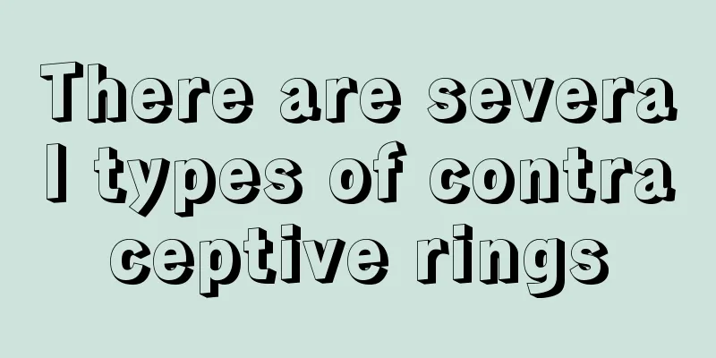 There are several types of contraceptive rings