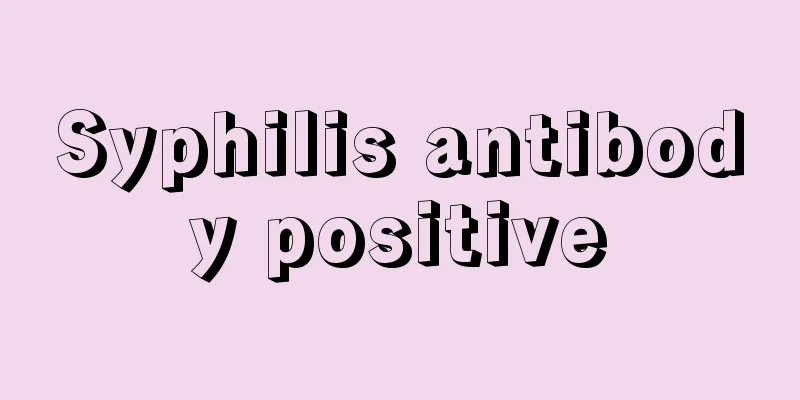 Syphilis antibody positive