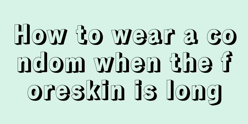 How to wear a condom when the foreskin is long