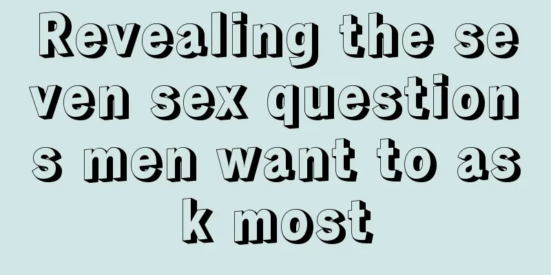 Revealing the seven sex questions men want to ask most