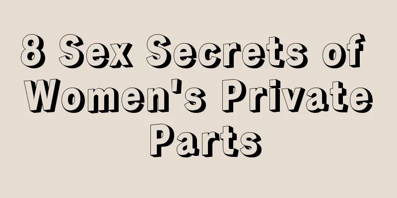 8 Sex Secrets of Women's Private Parts