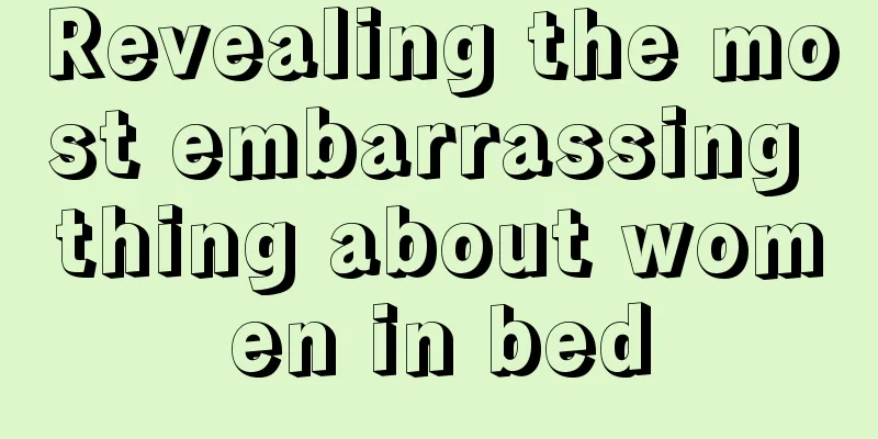 Revealing the most embarrassing thing about women in bed