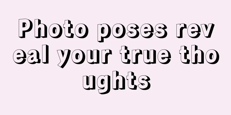 Photo poses reveal your true thoughts